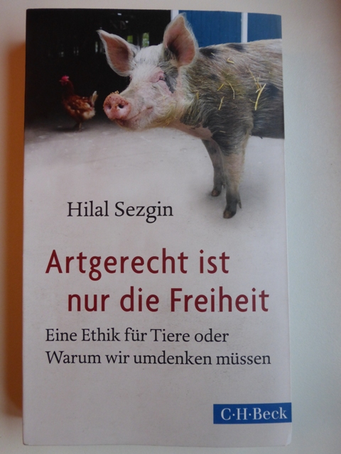 „Artgerecht ist nur die Freiheit“ von Hilal Sezgin, Verlag CH Beck 2014