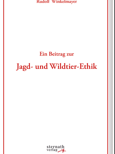 Zum Buch „Ein Beitrag zur Jagd- und Wildtier-Ethik“ von Rudolf Winkelmayer